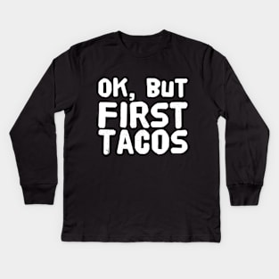 Ok but first tacos Kids Long Sleeve T-Shirt